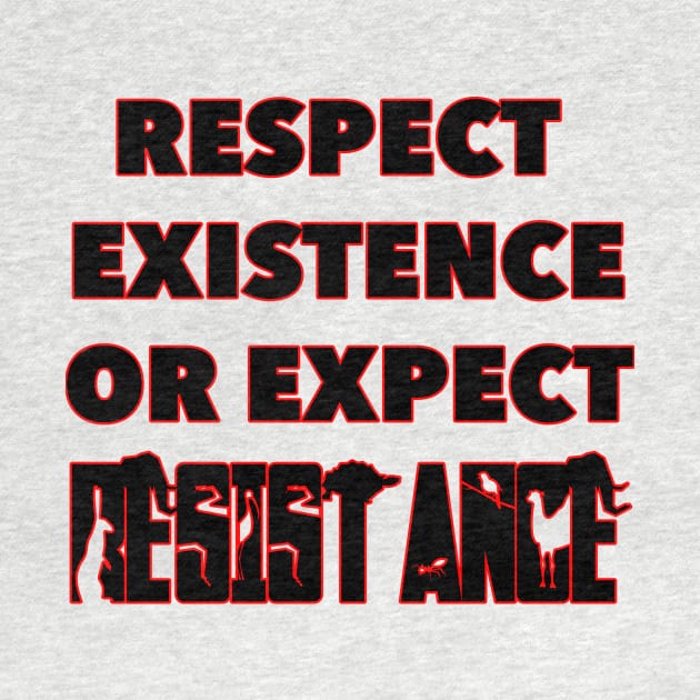 Respect Existence or Expect Resistance - Animal Rights by RichieDuprey